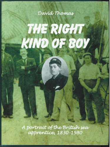 9780954198114: The Right Kind of Boy: A Portrait of the British Sea Apprentice, 1830-1980
