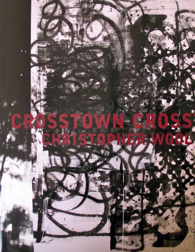 Christopher Wool: Crosstown Crosstown 2003, Dijon/Dundee (9780954202613) by Christopher Wool