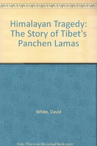 Himalayan Tragedy: The Story of Tibet's Panchen Lamas (9780954217907) by David White