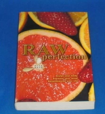 9780954227104: Raw Perfection: Sculpt Your Body, Enhance Your Mind, Revolutionise Your Life