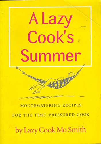 Beispielbild fr A Lazy Cook's Summer: Mouthwatering Recipes for the Time-pressured Cook zum Verkauf von AwesomeBooks