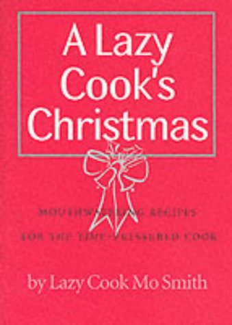 9780954231927: A Lazy Cook's Christmas: Mouthwatering Recipes for the Time-pressured Cook (Lazy Cook)