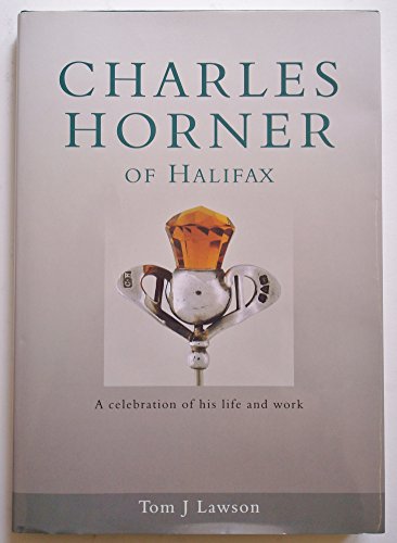 Imagen de archivo de Charles Horner of Halifax : A Celebration of His Life and Work a la venta por Librera Virtual DPL
