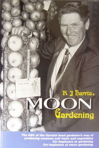 Beispielbild fr R.J.Harriss Moon Gardening: The ABC of the Cornish Head Gardeners Moon-managed Production of Common Soft Fruits and Vegetables (Really useful gardening books) zum Verkauf von Reuseabook