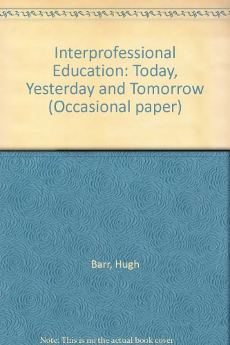 Interprofessional Education: Today, Yesterday and Tomorrow (Occasional paper) (9780954244002) by Hugh Barr