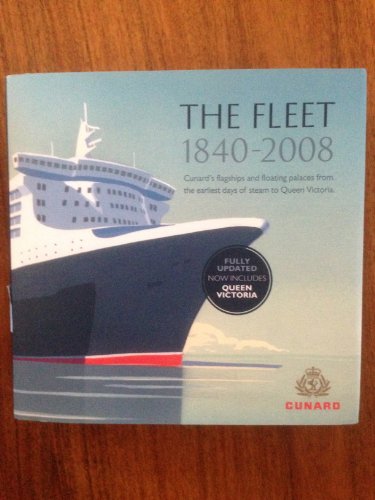 The Fleet 1840-2004 Cunard's Flagships and Floating Palaces from the Earliest Days of Steam to Qu...