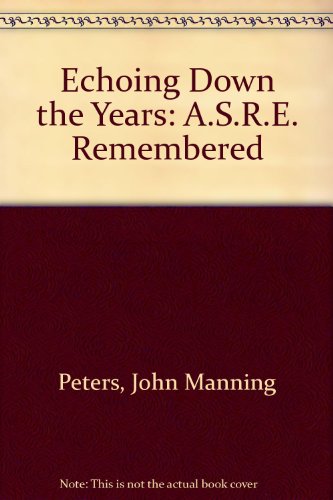 ECHOING DOWN THE YEARS A. S. R. E Remembered