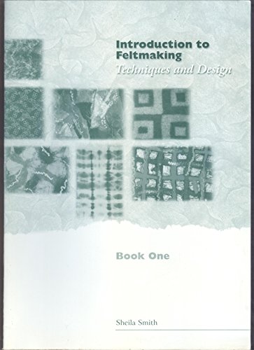 Stock image for Intorduction to Feltmaking: Book One: Techniques and Design for sale by CKBooks