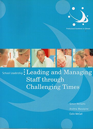 Leading and Managing Staff Through Challenging Times (School Leadership) (9780954251963) by Simon Williams; Andrew Macalpine; Colin McCall