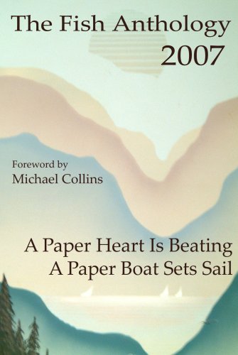 Stock image for The Fish Anthology 2007: A Paper Heart Is Beating, A Paper Boat Sets Sail for sale by Kennys Bookstore