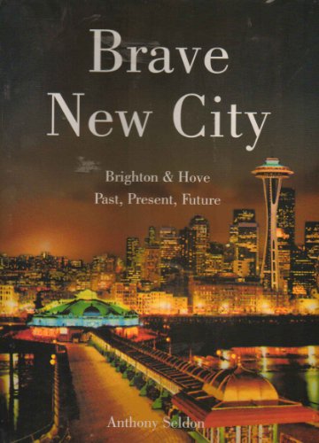 Beispielbild fr Brave New City: Brighton & Hove, Past, Present, Future zum Verkauf von AwesomeBooks