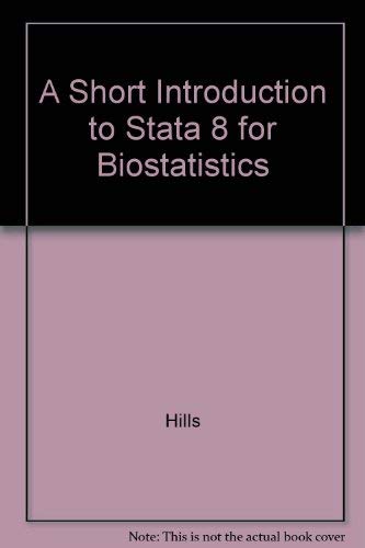 A Short Introduction to Stata 8 for Biostatistics (9780954260316) by Hills