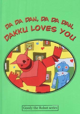 Beispielbild fr Da Da Dan, Da Da Dan, Dakku Loves You (Goody the Robot) zum Verkauf von WorldofBooks