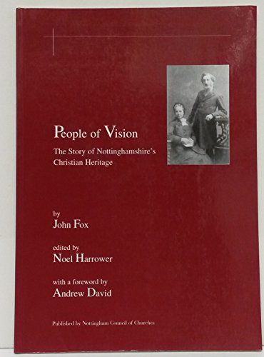 People of vision: The story of Nottinghamshire's Christian heritage (9780954267506) by John Fox