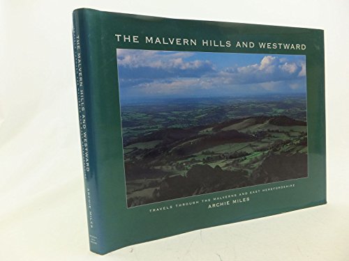 Malvern Hills and Westward: Travels Through the Malverns and East Herefordshire (9780954269012) by Archie Miles