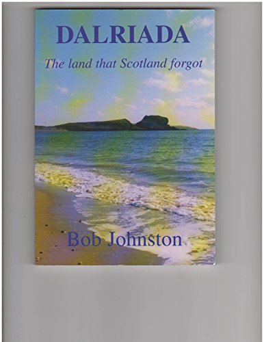 Stock image for DALRIADA: THE LAND THAT SCOTLAND FORGOT for sale by WorldofBooks