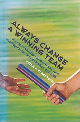 Always Change A Winning Team: Why Reinvention And Change Are The Prerequisites For Business Success (9780954282998) by Robertson, Peter P.