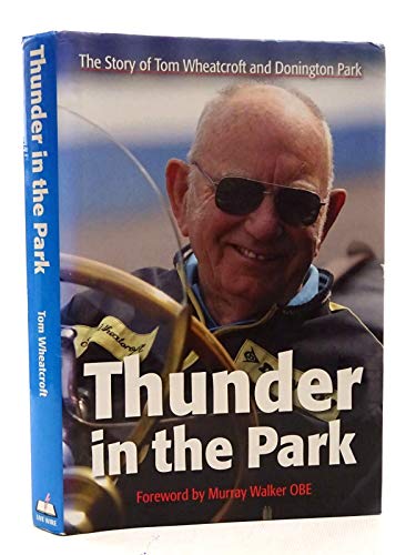Beispielbild fr Thunder in the Park: The Story of Tom Wheatcroft and Donington Park zum Verkauf von WorldofBooks