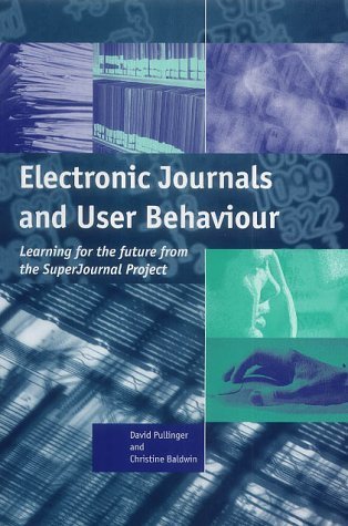 Electronic Journals and User Behaviour: Learning for the Future from the Superjournal Project (9780954292409) by David Pullinger; Christine Baldwin