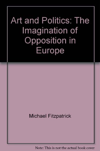 Art and Politics: The Imagination of Opposition in Europe (9780954307912) by Michael Fitzpatrick; Stefan Auer