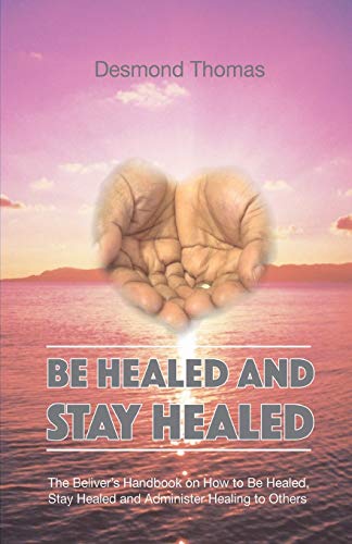 Stock image for Be Healed and Stay Healed for sale by PBShop.store US