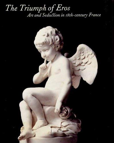 Stock image for The Triumph of Eros, Art and Seduction in 18th Century France [Paperback] for sale by Brit Books