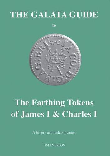 Stock image for The Galata Guide to the Farthing Tokens of James I & Charles I: A History and Reclassification for sale by Revaluation Books