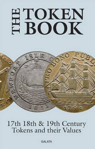 The Token Book: British Tokens of the 17th 18th and 19th Centuries and Their Values (9780954316280) by Paul Withers