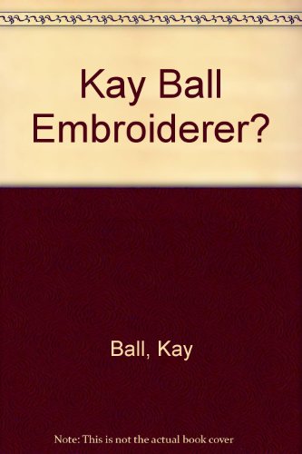 Beispielbild fr Kay Ball Embroiderer? zum Verkauf von Reuseabook