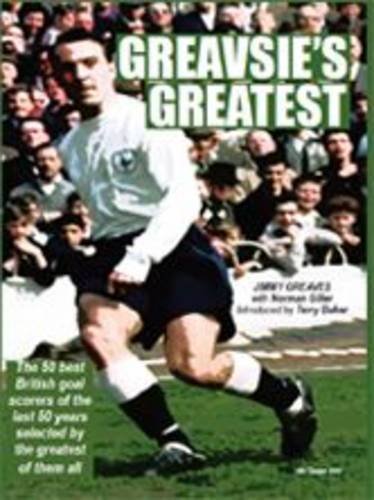 Stock image for Greavsies Greatest: The 50 Greatest British Goalscorers of the Last 50 Years Selected by the Greatest of Them All for sale by Brit Books