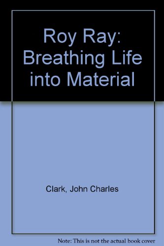 Beispielbild fr ROY RAY: BREATHING LIFE INTO MATERIAL. (SIGNED) zum Verkauf von Any Amount of Books