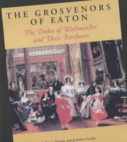 9780954337902: The Grosvenors of Eaton: The Dukes of Westminster and Their Forebears