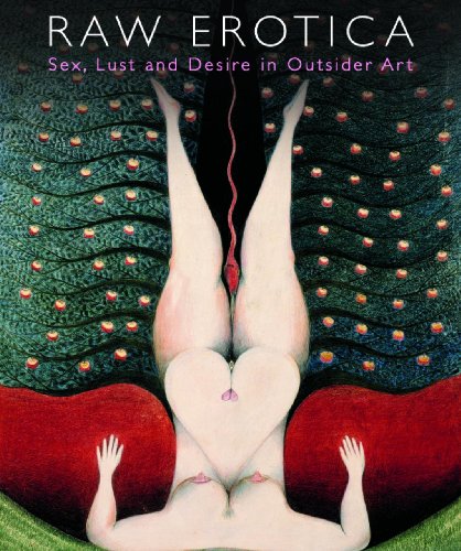 Imagen de archivo de Raw Erotica: Sex, Lust and Desire in Outsider Art a la venta por WorldofBooks