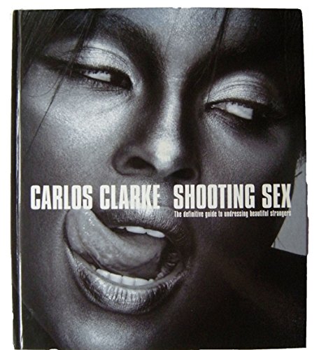 9780954346201: Shooting Sex: The Definitive Guide to Undressing Beautiful Strangers