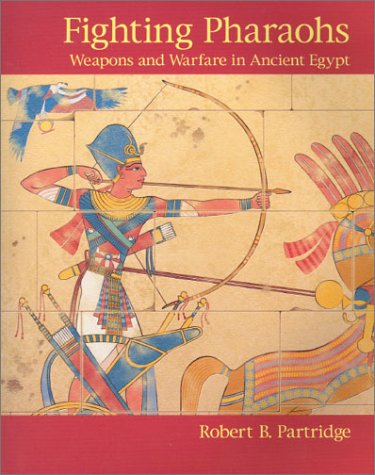 9780954349721: Fighting Pharaohs: Weapons and Warfare in Ancient Egypt