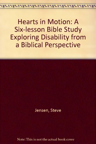 Hearts in Motion: A Six-lesson Bible Study Exploring Disability from a Biblical Perspective (9780954365066) by Steve Jensen
