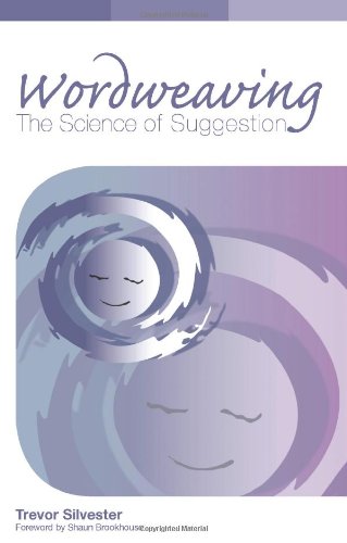 Imagen de archivo de Wordweaving: The Science of Suggestion - A Comprehensive Guide to Creating Hypnotic Language a la venta por AwesomeBooks