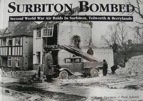 Beispielbild fr Surbiton Bombed: Second World War Air Raids in Surbiton, Tolworth & Berrylands zum Verkauf von Alexander Books (ABAC/ILAB)