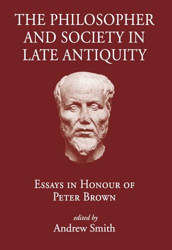 Stock image for Philosopher and Society in Late Antiquity: Essays in Honour of Peter Brown for sale by Books Unplugged
