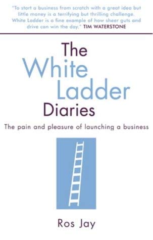 The White Ladder Diaries: The Pain and Pleasure of Launching a Business