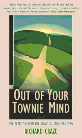 Stock image for Out Of Your Townie Mind : " The Reality Behind The Dream Of Country Living" for sale by WorldofBooks