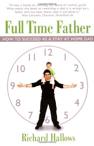 Beispielbild fr Full Time Father: How to Succeed as a Stay at Home Dad zum Verkauf von medimops