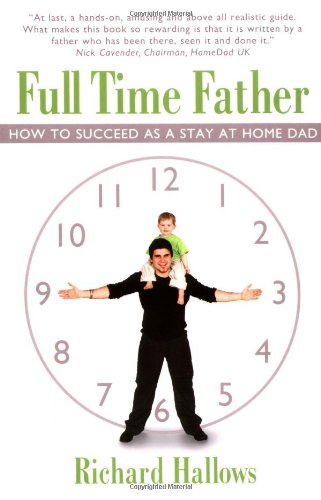 Stock image for Full Time Father : How to Suceed As a Stay at Home Dad for sale by ThriftBooks-Dallas