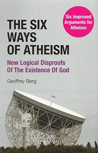 9780954395667: The Six Ways of Atheism: New Logical Disproofs of the Existence of God