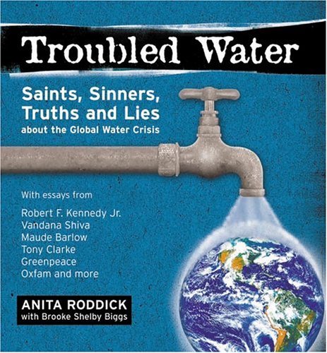 Imagen de archivo de Troubled Water: Saints, Sinners, Truth And Lies About The Global Water Crisis a la venta por Irish Booksellers