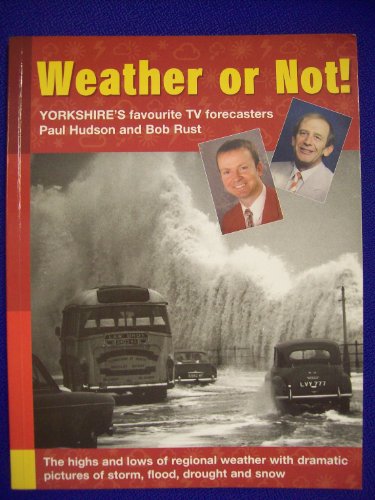 Weather or Not!: The Highs and Lows of Regional Weather Forecasting (9780954400262) by Paul; Rust Rob Hudson