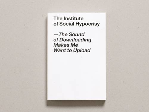 Beispielbild fr The Sound of Downloading Makes Me Want to Upload: The Institute of Social Hypocrisy zum Verkauf von medimops