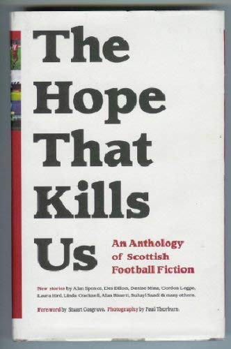 Beispielbild fr The Hope That Kills Us: An Anthology of Scottish Football Fiction zum Verkauf von WorldofBooks