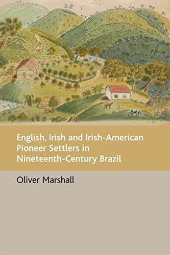 Imagen de archivo de English, Irish and Irish-American Pioneer Settlers in Nineteenth-Century Brazil a la venta por Chiron Media