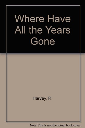 Where Have All the Years Gone (9780954408015) by R. Harvey
